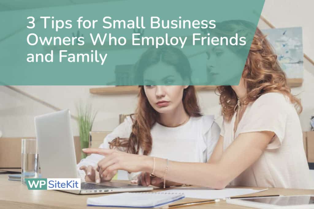3 tips for small business owners who employ friends and family.